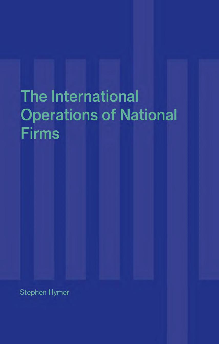 The International Operations of National Firms: A Study of Direct Foreign Investment by Stephen H. Hymer