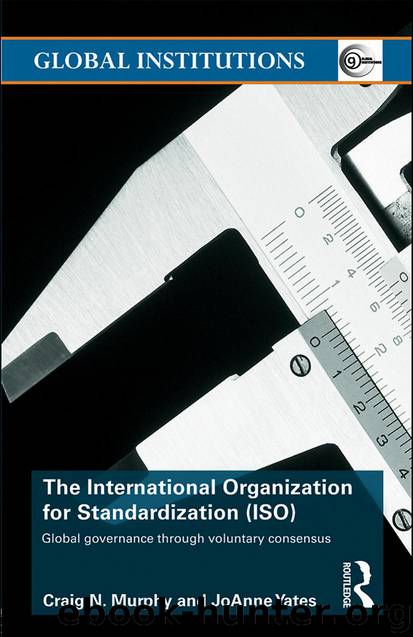 The International Organization for Standardization (ISO): Global governance through voluntary consensus by Craig N. Murphy & JoAnne Yates