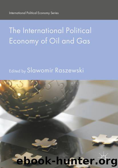 The International Political Economy of Oil and Gas by Slawomir Raszewski