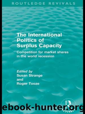 The International Politics of Surplus Capacity (Routledge Revivals) by Strange Susan;Tooze Roger;