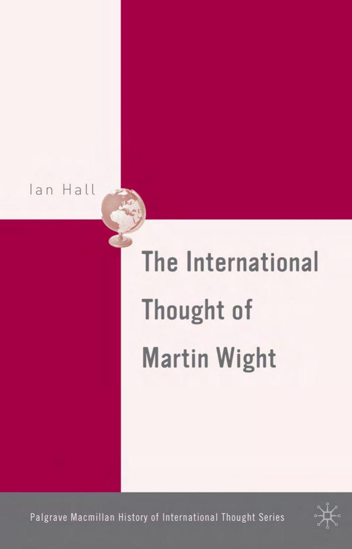 The International Thought of Martin Wight (Palgrave MacMillan History of International Thought) by Ian Hall