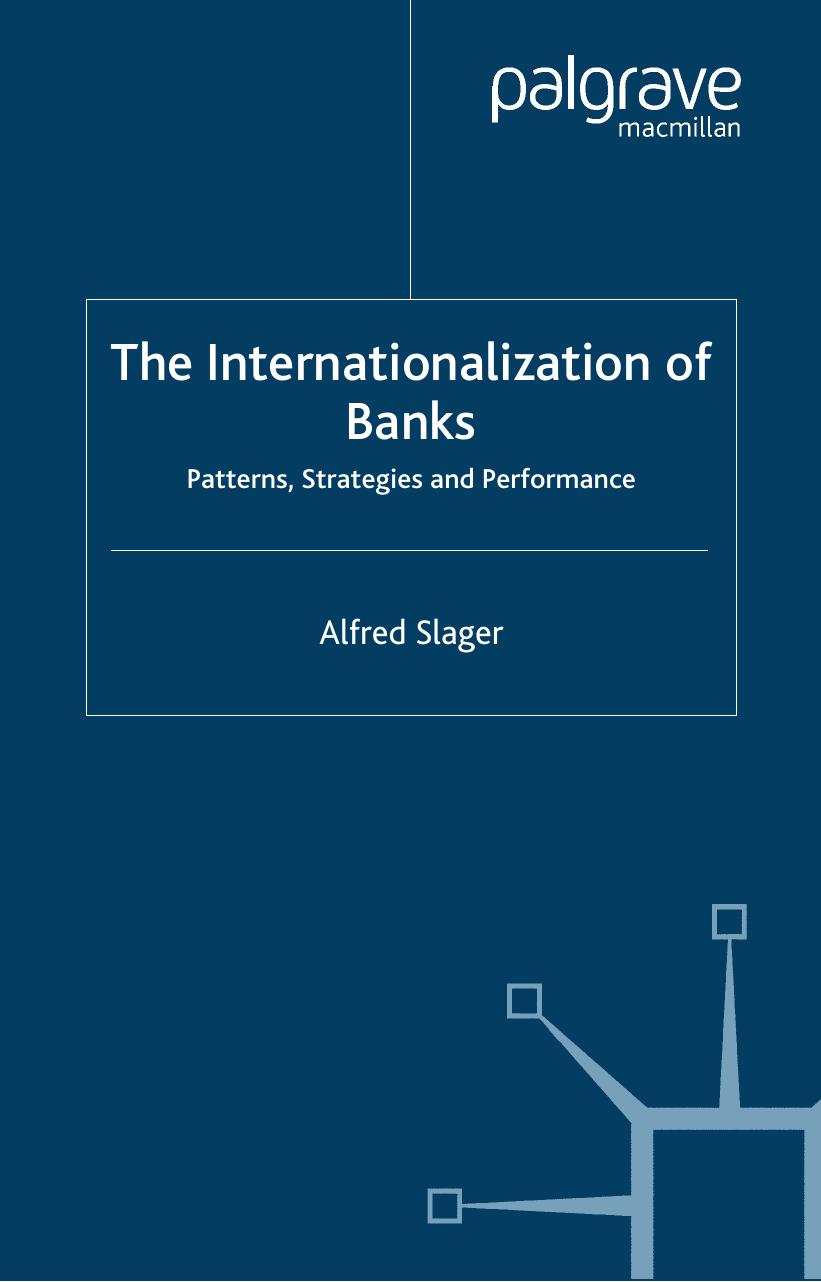 The Internationalization of Banks: Patterns, Strategies and Performance (Palgrave Macmillan Studies in Banking and Financial Institutions) by Alfred Slager