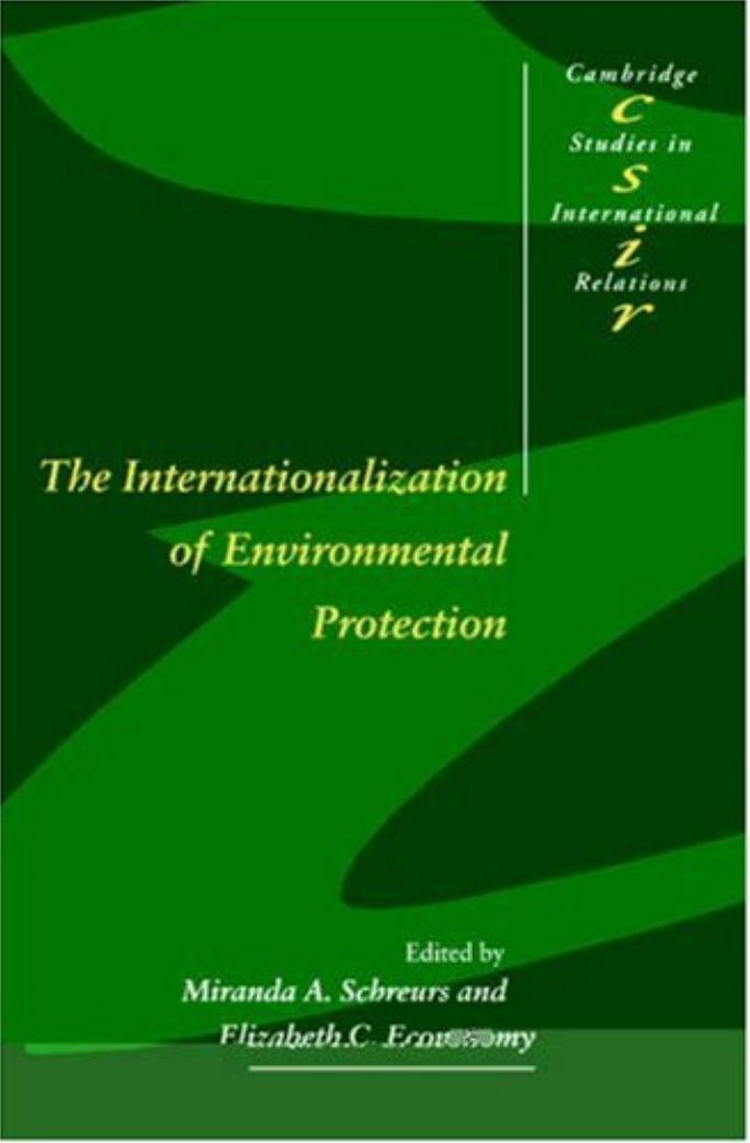 The Internationalization of Environmental Protection by Miranda A. Schreurs Elizabeth Economy