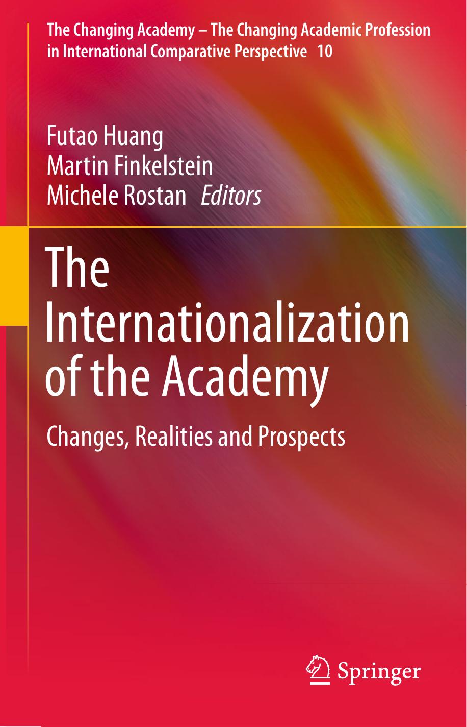 The Internationalization of the Academy: Changes, Realities and Prospects by Futao Huang (auth.) Futao Huang Martin Finkelstein Michele Rostan (eds.)