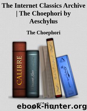 The Internet Classics Archive | The Choephori by Aeschylus by The Choephori
