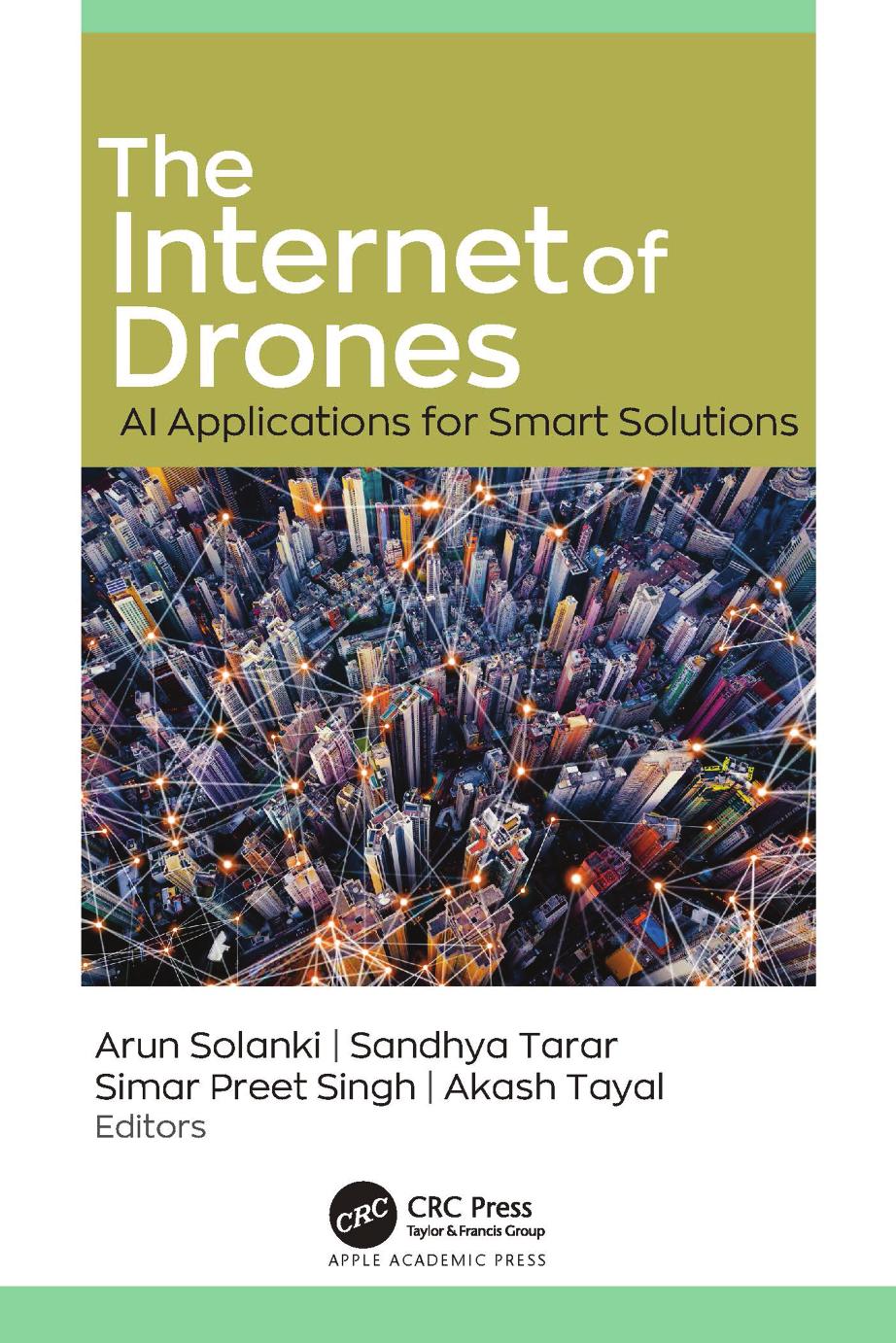 The Internet Of Drones: AI Applications for Smart Solutions by Arun Solanki (editor) Sandhya Tarar (editor) Simar Preet Singh (editor) Akash Tayal (editor)