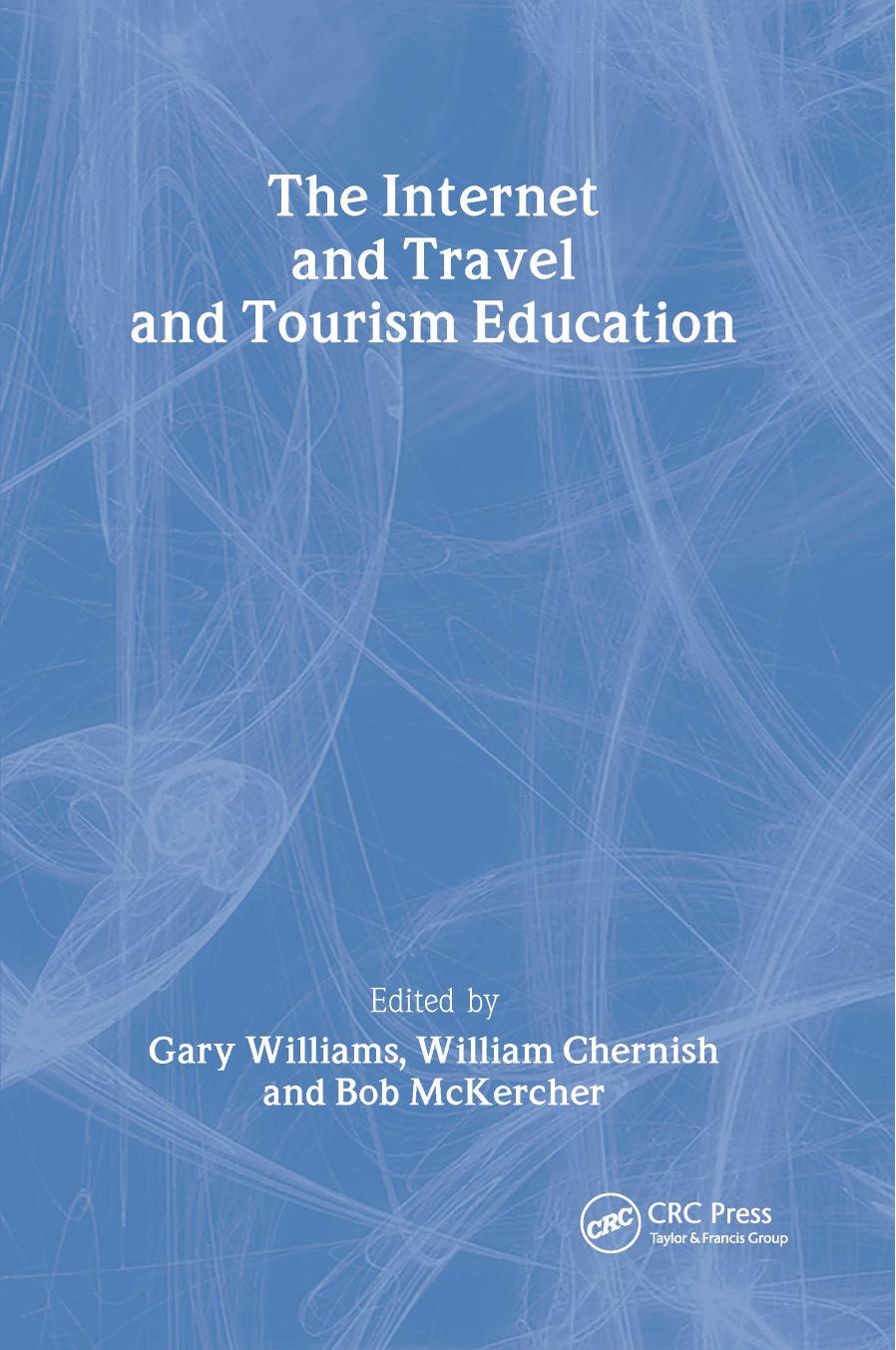 The Internet and Travel and Tourism Education by Gary Williams William Chernish Bob McKercher