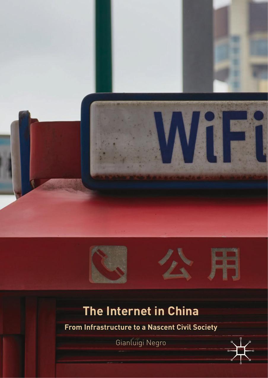 The Internet in China: From Infrastructure to a Nascent Civil Society by Gianluigi Negro (auth.)