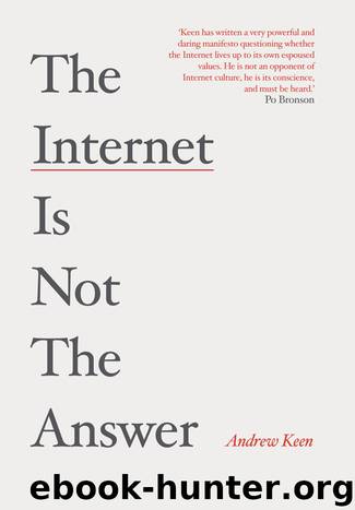 The Internet is Not the Answer by Andrew Keen
