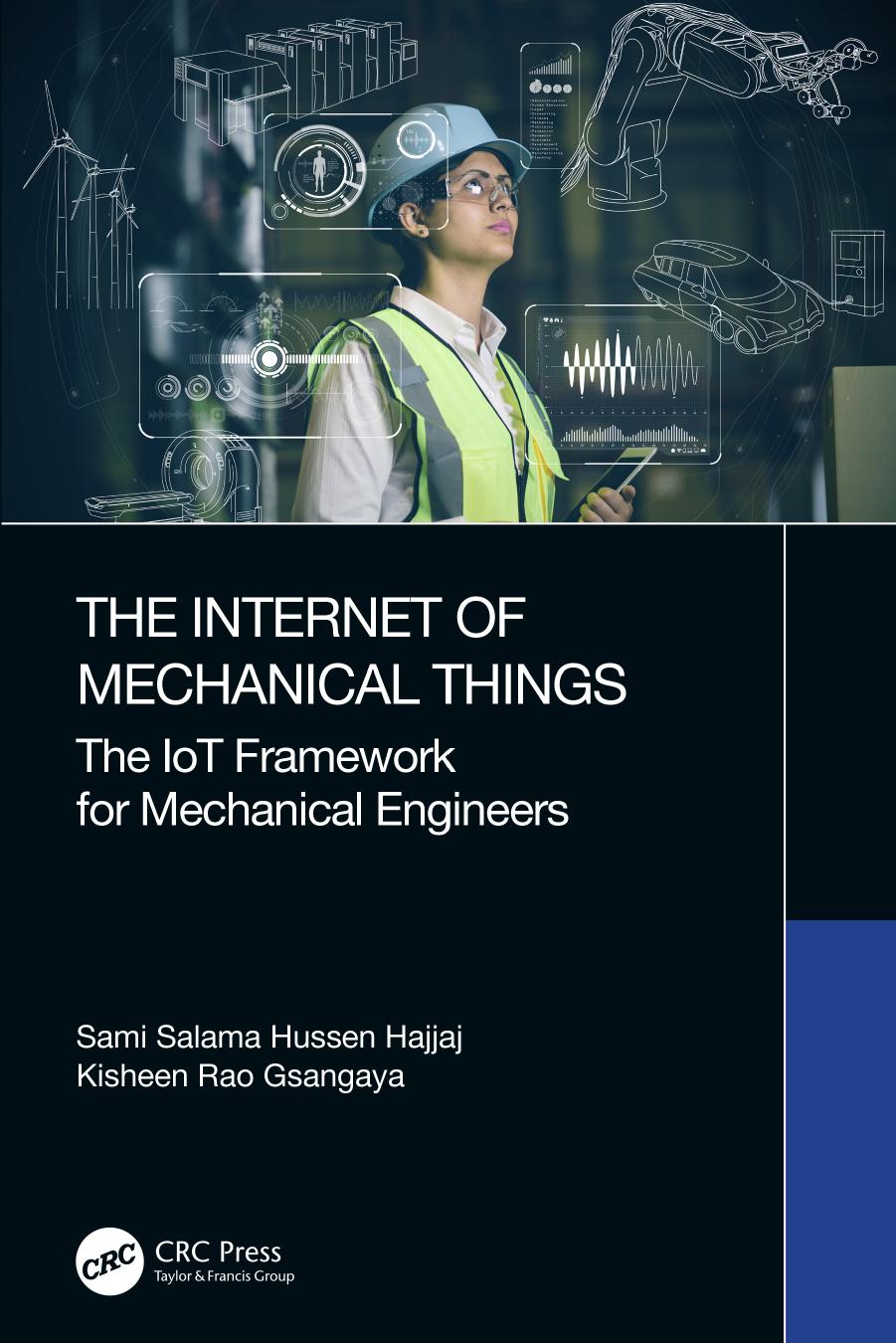 The Internet of Mechanical Things: The IoT Framework for Mechanical Engineers by Sami Salama Hussen Hajjaj Kisheen Rao Gsangaya