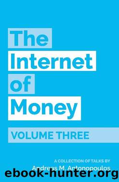 The Internet of Money Volume Three: A collection of talks by Andreas M. Antonopoulos by Andreas M. Antonopoulos