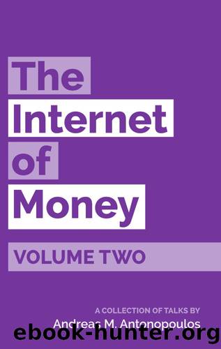 The Internet of Money Volume Two: A Collection of Talks by Andreas M. Antonopoulos by Andreas M. Antonopoulos