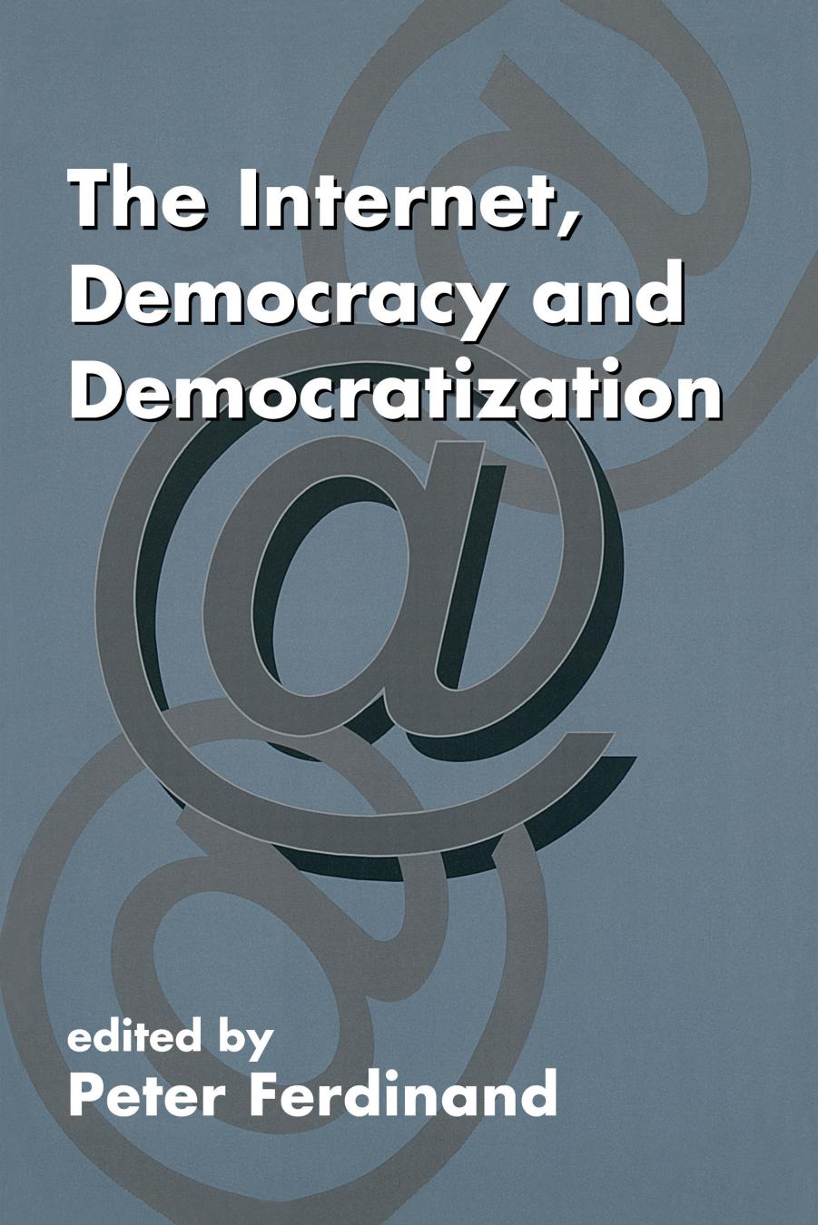 The Internet, Democracy and Democratization by Peter Ferdinand (editor)