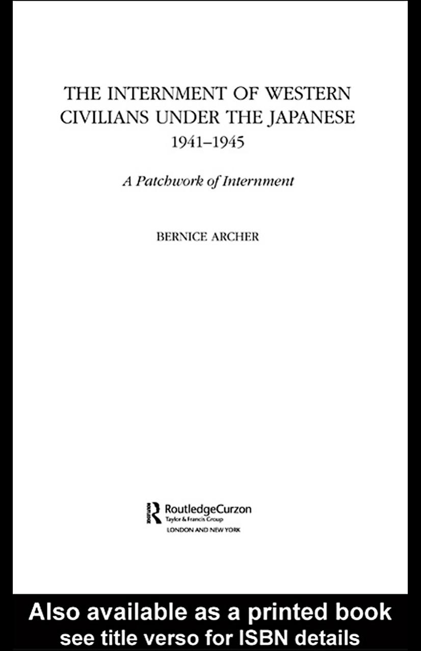 The Internment of Western Civilians under the Japanese 1941-1945: A patchwork of internment by Bernice Archer