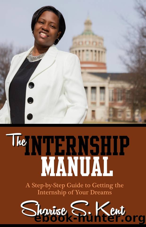 The Internship Manual: A Step-by-Step Guide to Getting the Internship of Your Dreams by Kent Sharise S