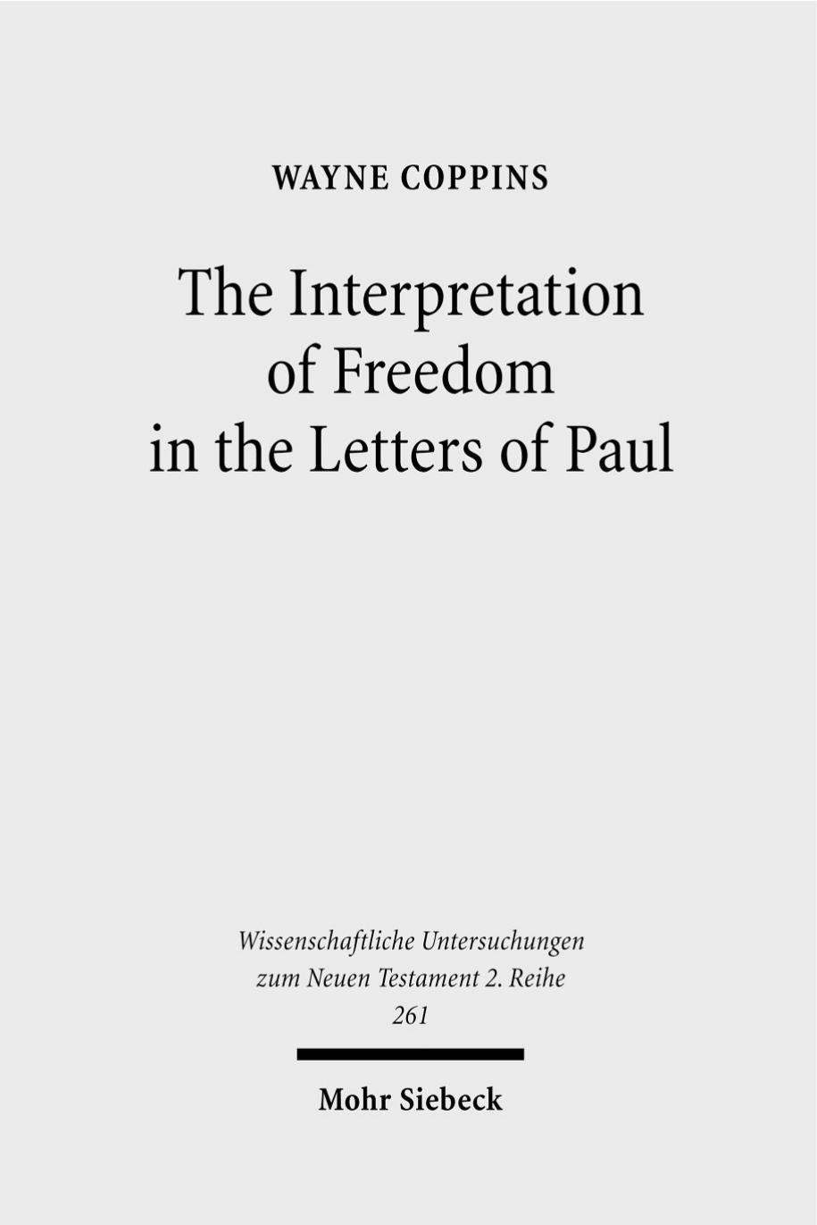 The Interpretation of Freedom in the Letters of Paul: With Special Reference to the 'German' Tradition (Wissenschaftliche Untersuchungen Zum Neuen Testament 2.Reihe) by Wayne Coppins