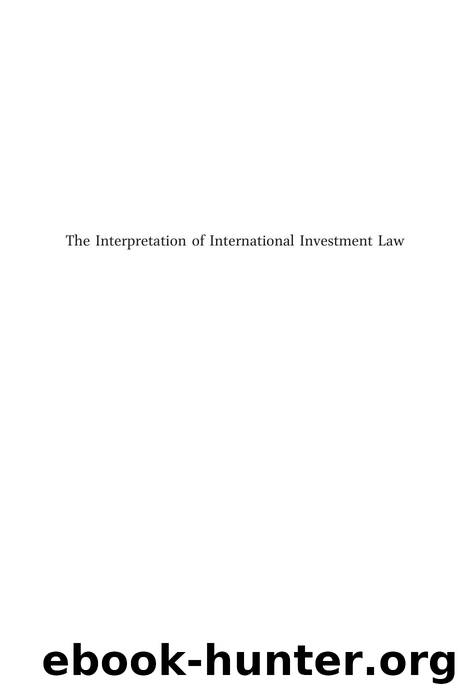 The Interpretation of International Investment Law : Equality, Discrimination and Minimum Standards of Treatment in Historical Context by Todd Weiler