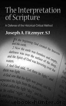 The Interpretation of Scripture: In Defense of the Historical-Critical Method by Joseph A. Fitzmyer