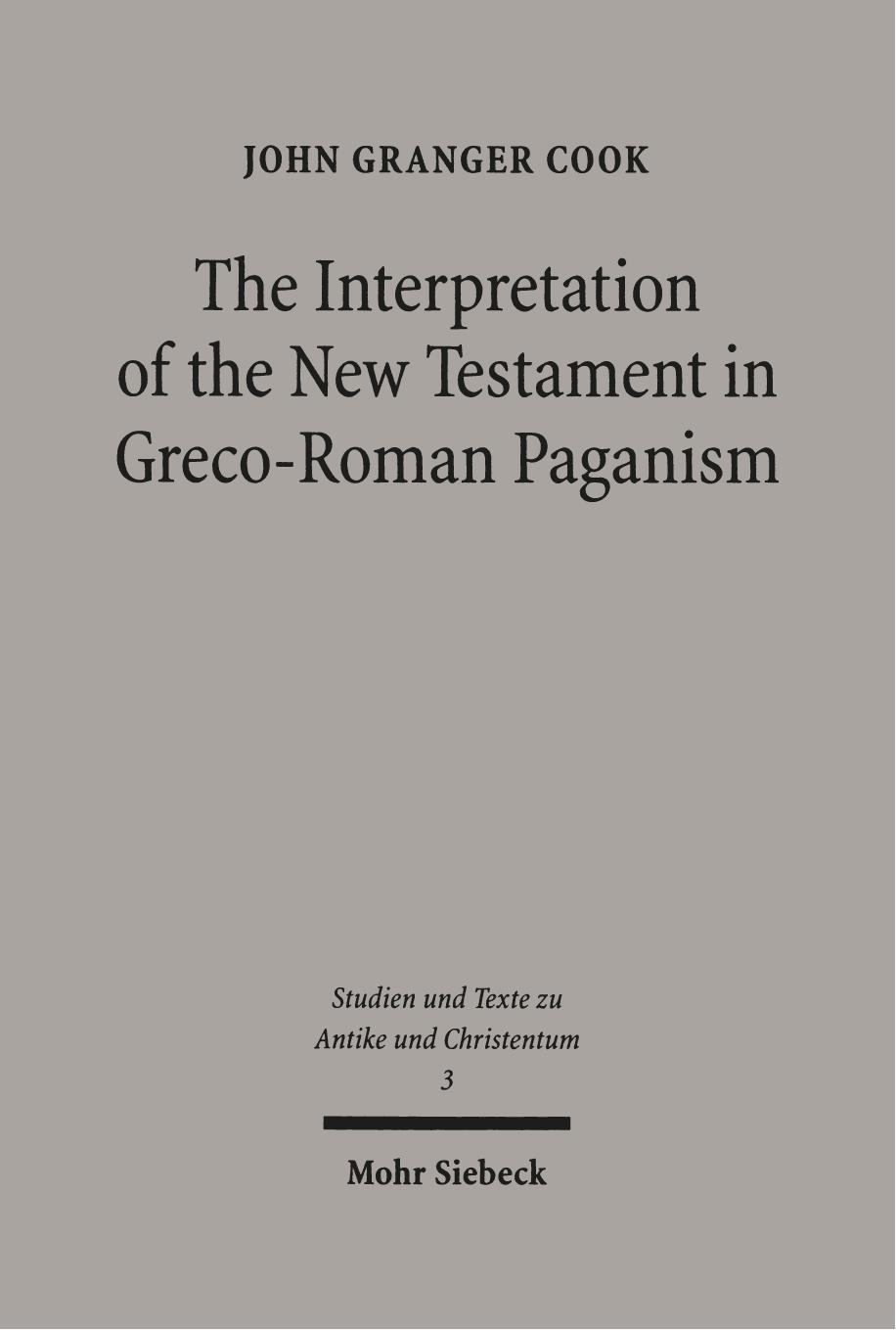 The Interpretation of the New Testament in Graco-Roman Paganism (Studies and Texts in Antiquity and Christianity) by John Granger Cook