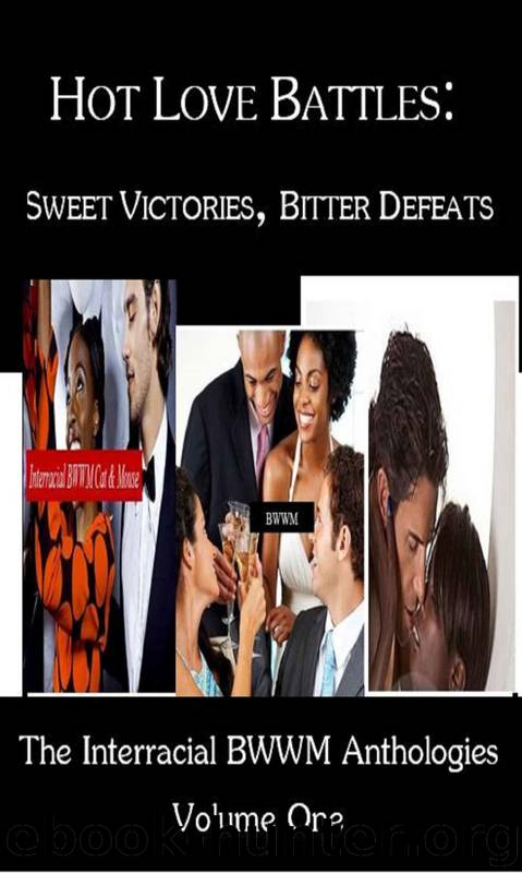The Interracial BWWM Anthologies 1: Hot Love Battles: Sweet Victories, Bitter Defeats by Rose Kerr