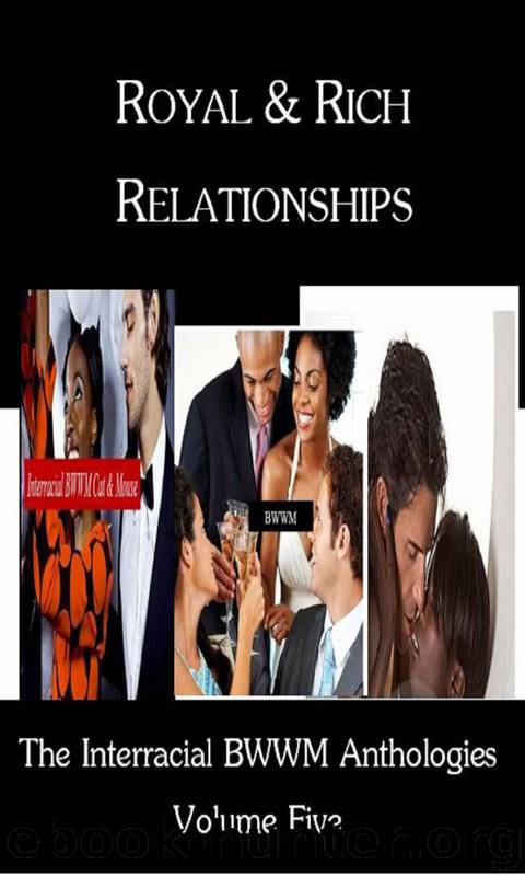 The Interracial BWWM Anthologies 5: Royal & Rich Relationships by Tiffany McDowell & Georgina Moxley & Cassie Harper