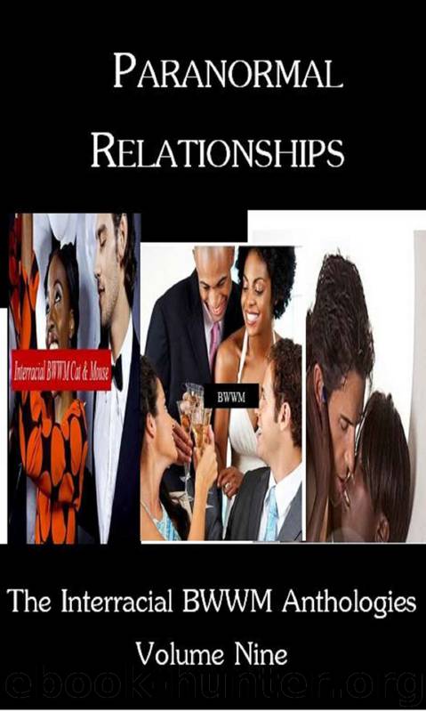 The Interracial BWWM Anthologies 9: Paranormal Relationships by Rose Kerr & Georgina Moxley & Steven Crown