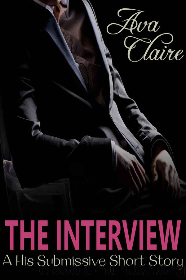 The Interview (A His Submissive Series Story) by Claire Ava