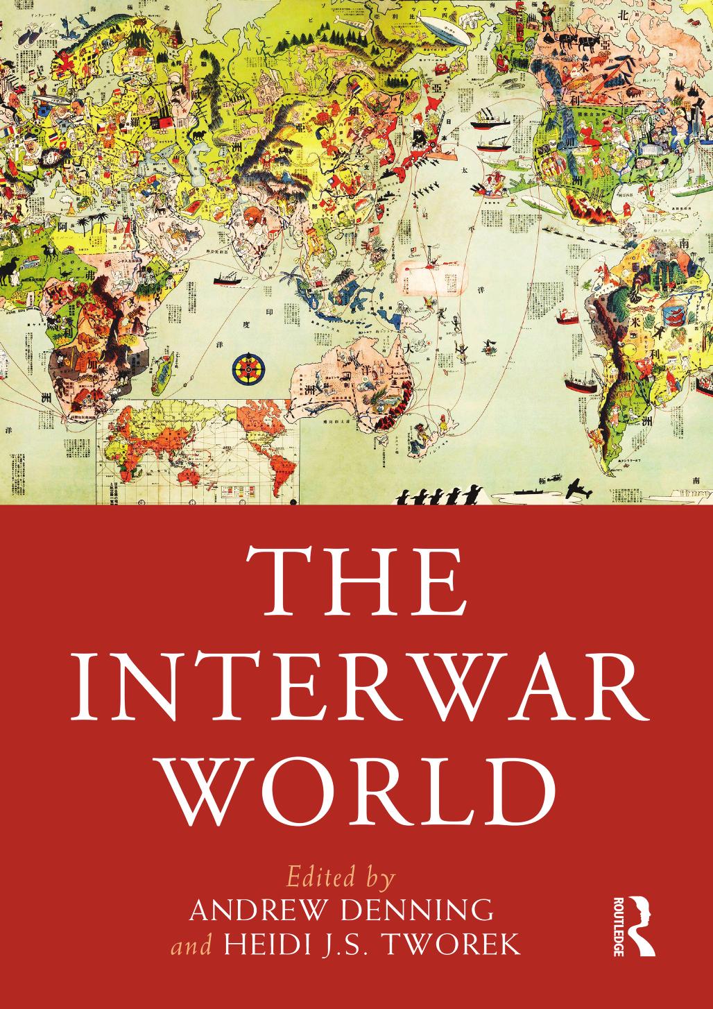 The Interwar World by Andrew Denning (editor); Heidi J.S. Tworek (editor)