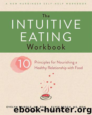 The Intuitive Eating Workbook: Ten Principles for Nourishing a Healthy Relationship with Food (A New Harbinger Self-Help Workbook) by Tribole Evelyn & Resch Elyse
