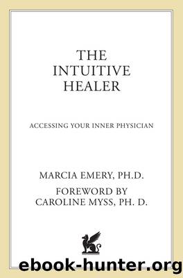 The Intuitive Healer: Accessing Your Inner Physician by Marcia Emery Ph.D