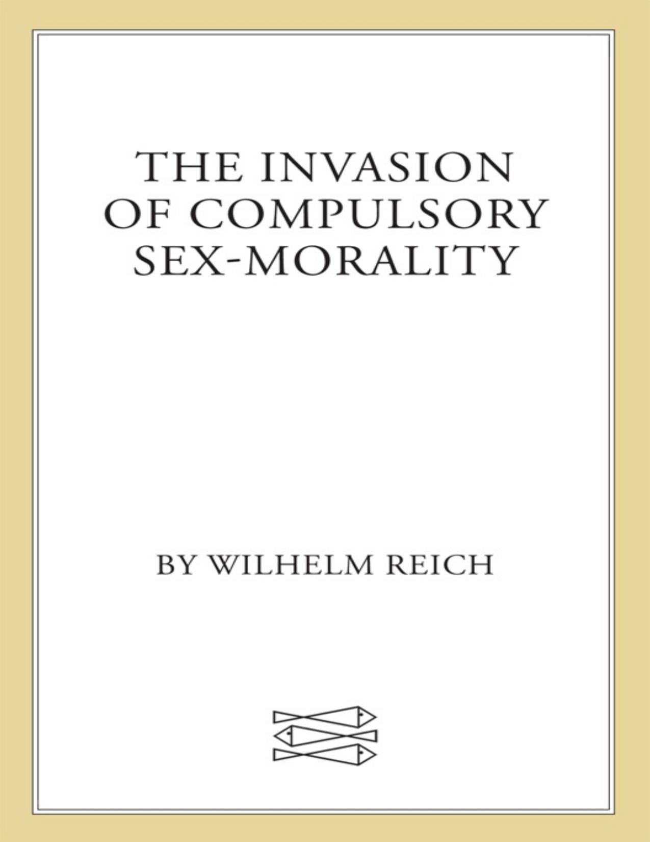 The Invasion of Compulsory Sex-Morality by Wilhelm Reich