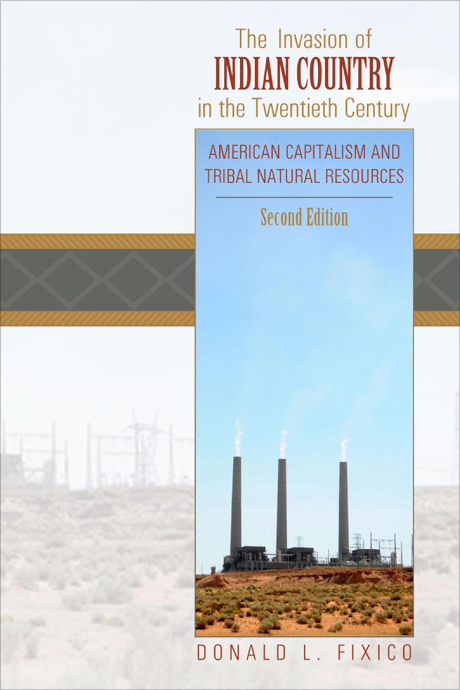 The Invasion of Indian Country in the Twentieth Century: American Capitalism and Tribal Natural Resources, Second Editions by By Donald Fixico