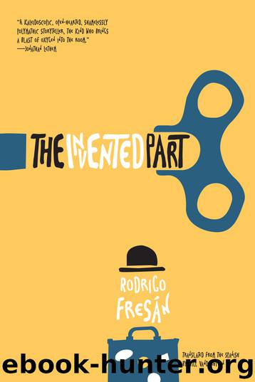 The Invented Part by Rodrigo Fresán