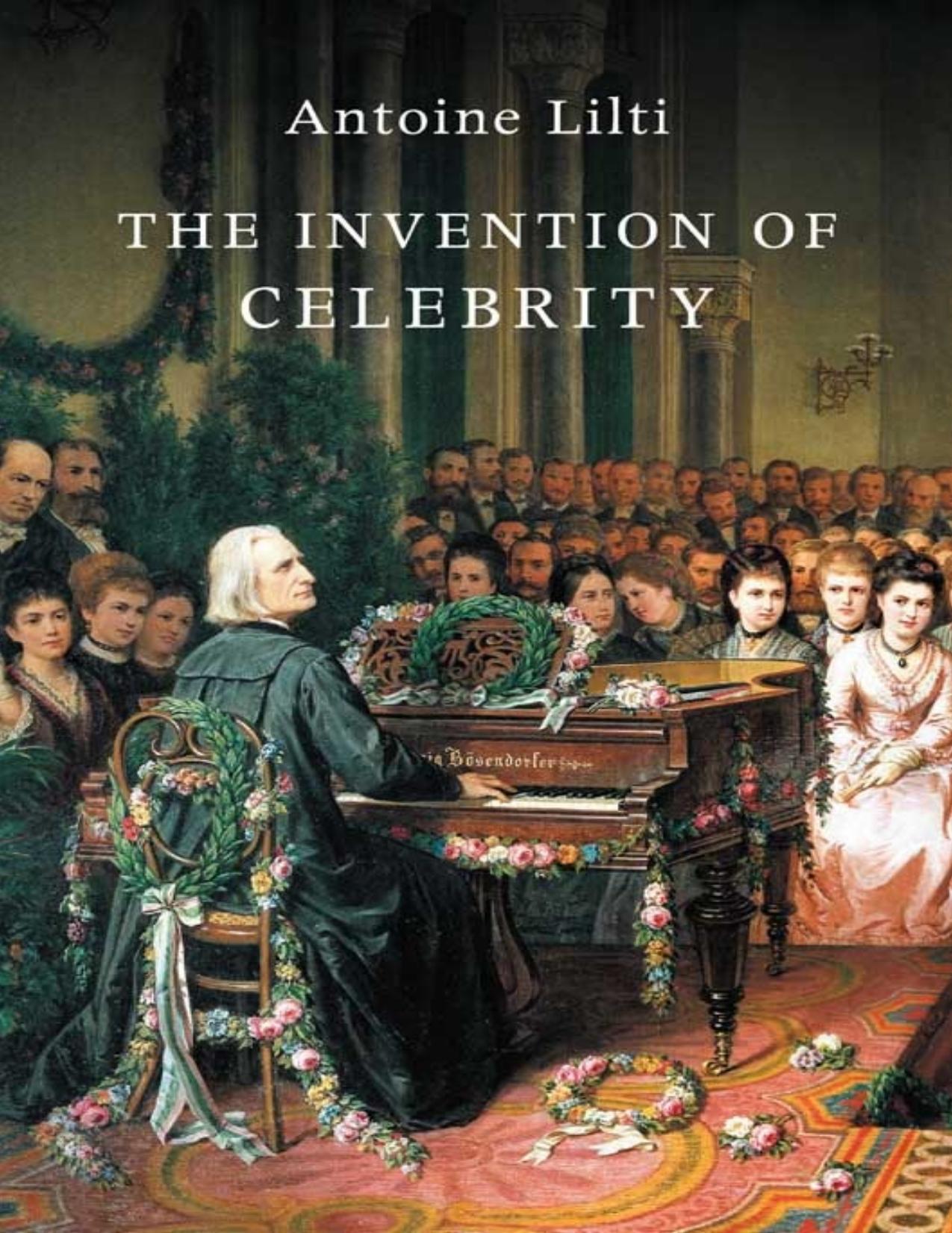 The Invention of Celebrity by Antoine Lilti