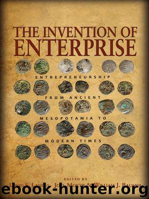 The Invention of Enterprise: Entrepreneurship from Ancient Mesopotamia to Modern Times (The Kauffman Foundation Series on Innovation and Entrepreneurship) by Joel Mokyr & William J. Baumol David S. Landes