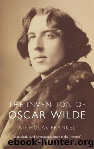The Invention of Oscar Wilde by Nicholas Frankel