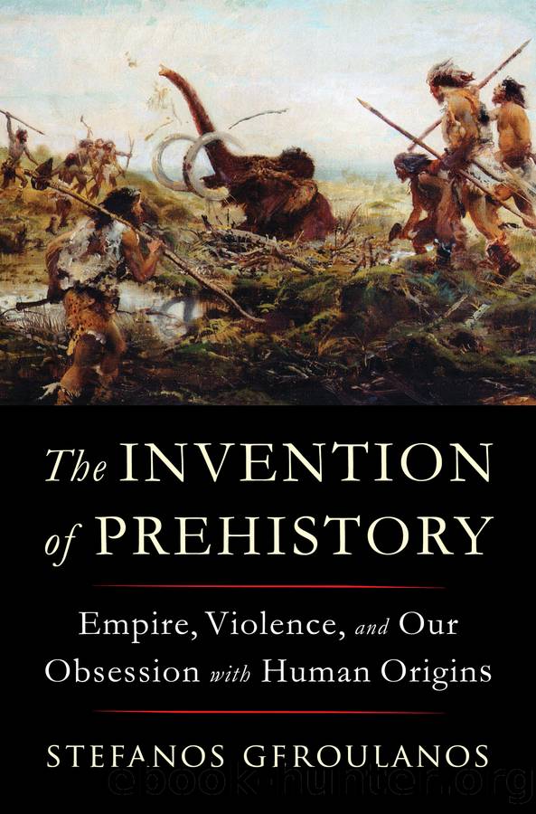The Invention of Prehistory by Stefanos Geroulanos