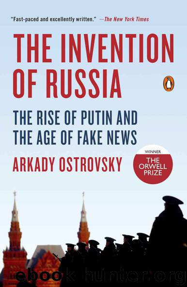The Invention of Russia: The Rise of Putin and the Age of Fake News by Ostrovsky Arkady