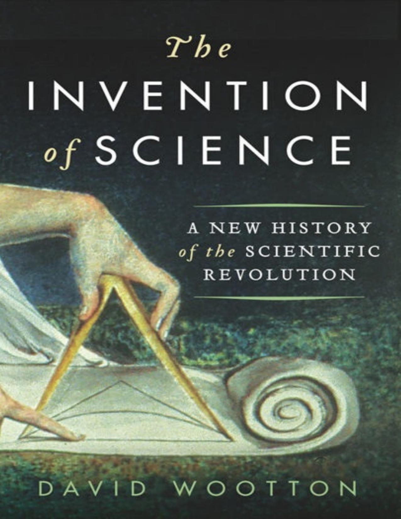 The Invention of Science: A New History of the Scientific Revolution by David Wootton
