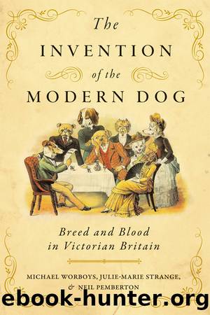 The Invention of the Modern Dog by Michael Worboys Julie-Marie Strange and Neil Pemberton