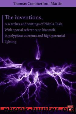 The Inventions, Research & Writings of Nikola Tesla by Thomas Commerford Martin