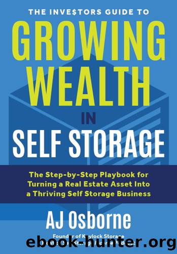 The Investors Guide to Growing Wealth in Self Storage: The Step-By-Step Playbook for Turning a Real Estate Asset Into a Thriving Self Storage Business by Osborne AJ