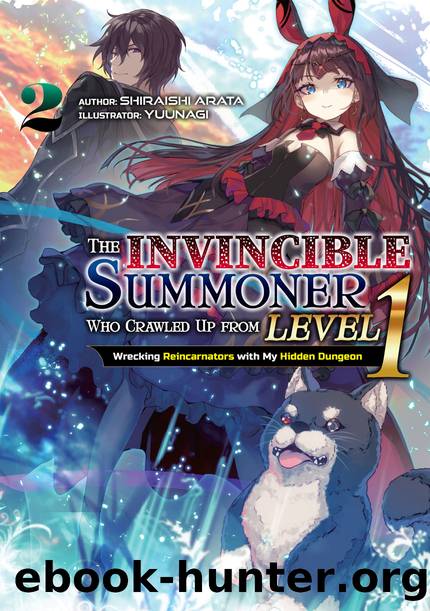 The Invincible Summoner Who Crawled Up from Level 1: Wrecking Reincarnators with My Hidden Dungeon Volume 2 [Parts 1 to 3] by Shiraishi Arata