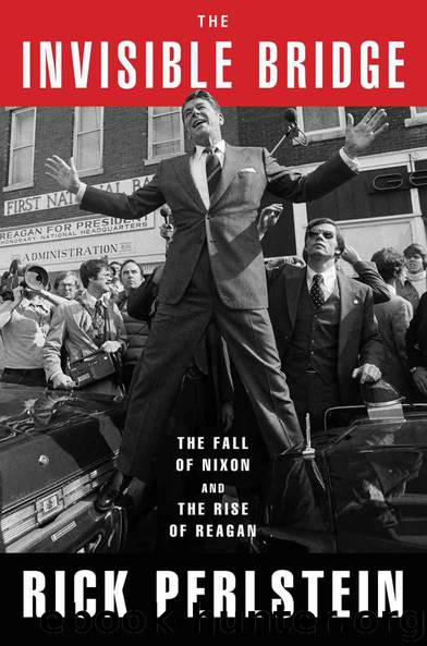 The Invisible Bridge: The Fall of Nixon and the Rise of Reagan by Rick Perlstein