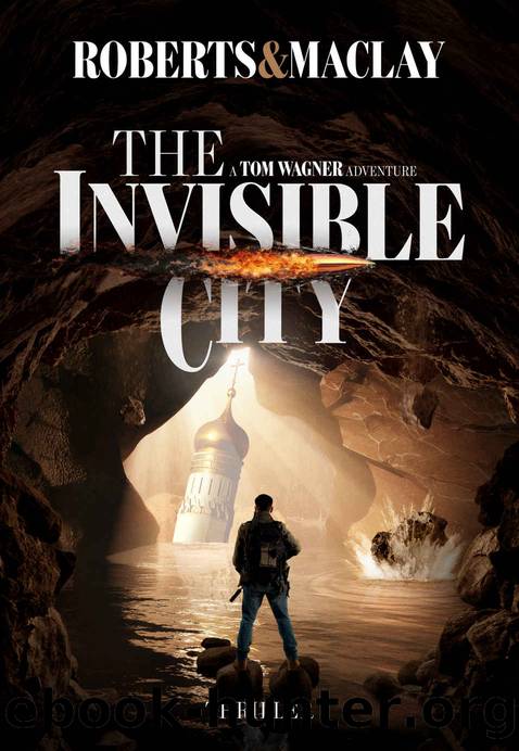 The Invisible City (A Tom Wagner Adventure Book 3) by M.C. Roberts & R.F. Maclay