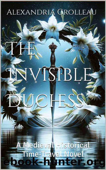 The Invisible Duchess: A Medieval Historical Time-Travel Novel by Alexandria Grolleau