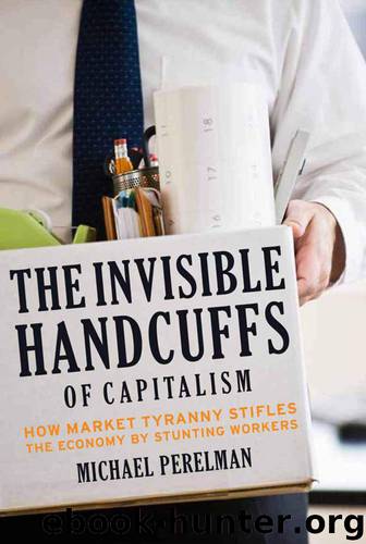 The Invisible Handcuffs of Capitalism: How Market Tyranny Stifles the Economy by Stunting Workers