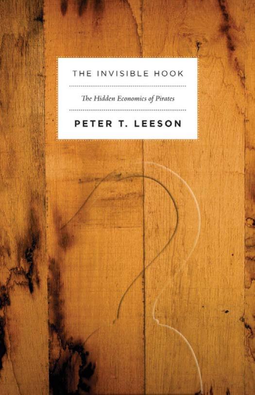 The Invisible Hook: The Hidden Economics of Pirates by Peter T. Leeson
