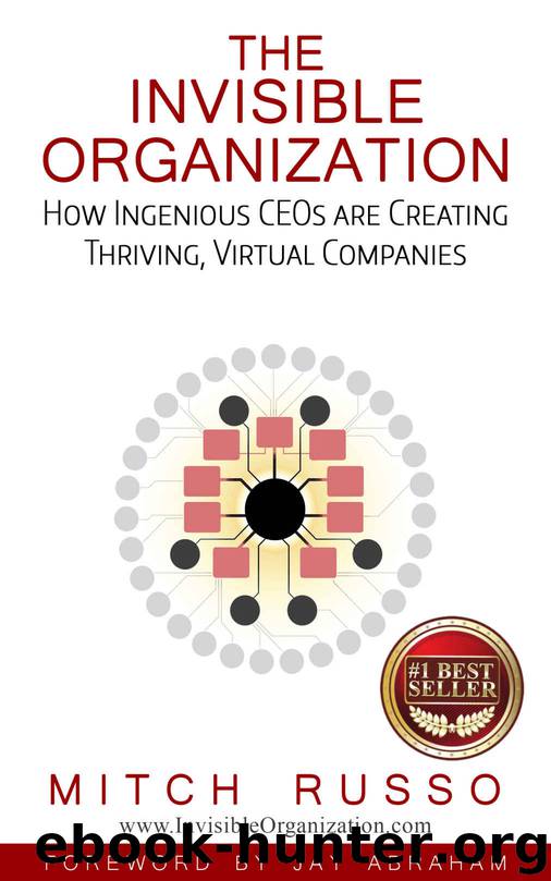 The Invisible Organization: How Ingenious CEOs Are Creating Thriving, Virtual Companies by Mitch Russo