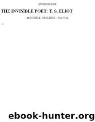 The Invisible Poet: T.S. Eliot by Hugh Kenner